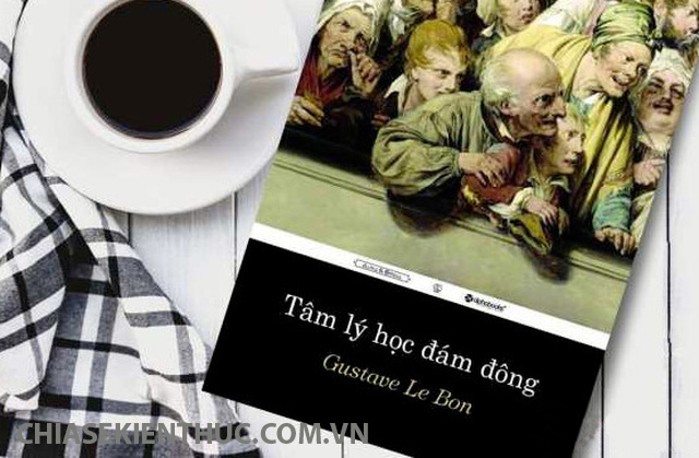 Tâm Lý Học Đám Đông – Gustave Le Bon Tâm Lý Học Đám Đông – Gustave Le Bon
