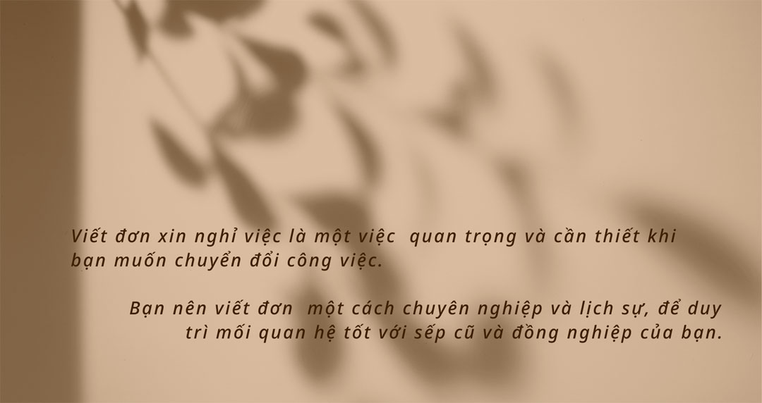 Viết đơn xin nghỉ việc là một việc làm quan trọng và cần thiết khi bạn muốn chuyển đổi công việc Viết đơn xin nghỉ việc là một việc làm quan trọng và cần thiết khi bạn muốn chuyển đổi công việc