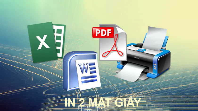 Cách in hai mặt giấy trong Word, PDF, Excel cho máy in hỗ trợ 2 mặt, 1 mặt