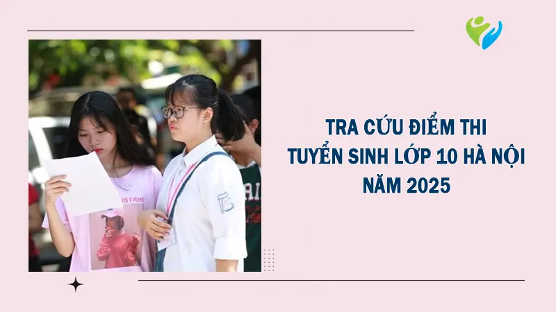 6 cách tra cứu điểm thi vào lớp 10 Hà Nội năm 2025